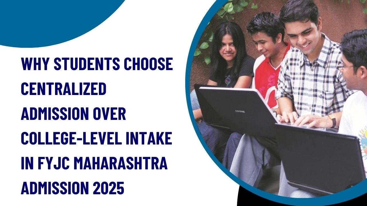 Why Students Choose Centralized Admission Over College-Level Intake in FYJC Maharashtra Admission 2025