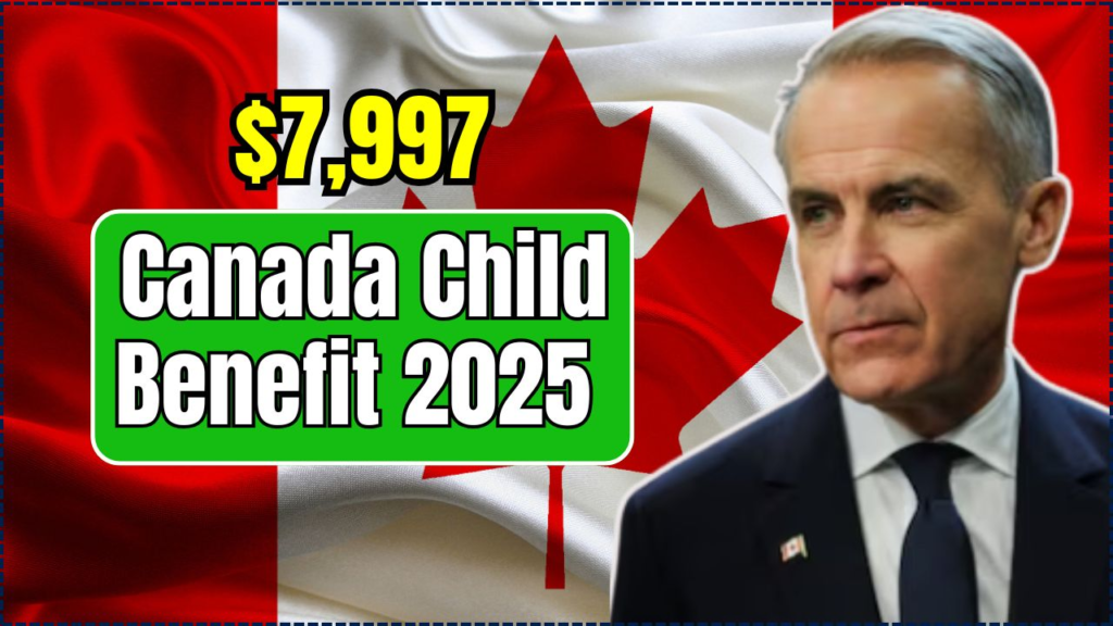 $7,997 Canada Child Benefit 2025
