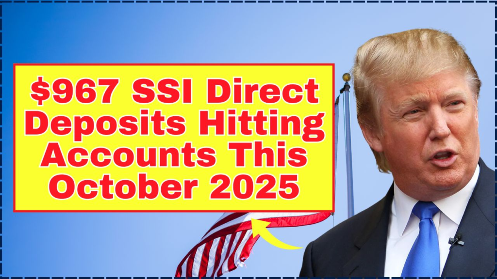 $967 SSI Direct Deposits Hitting Accounts This October 2025