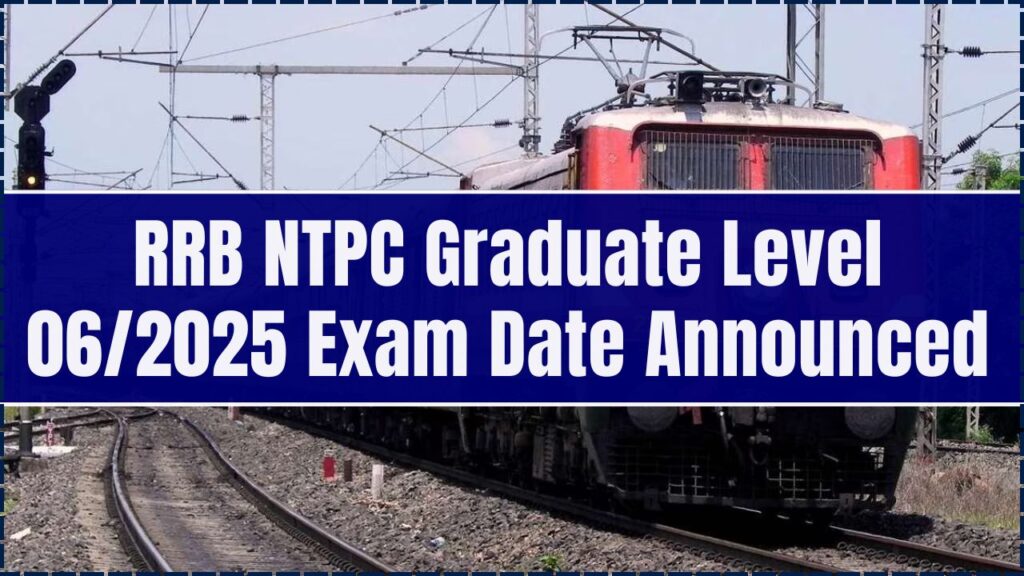 RRB NTPC Graduate Level 06/2025 Exam Date Announced