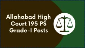 Allahabad High Court 195 PS Grade-I Posts